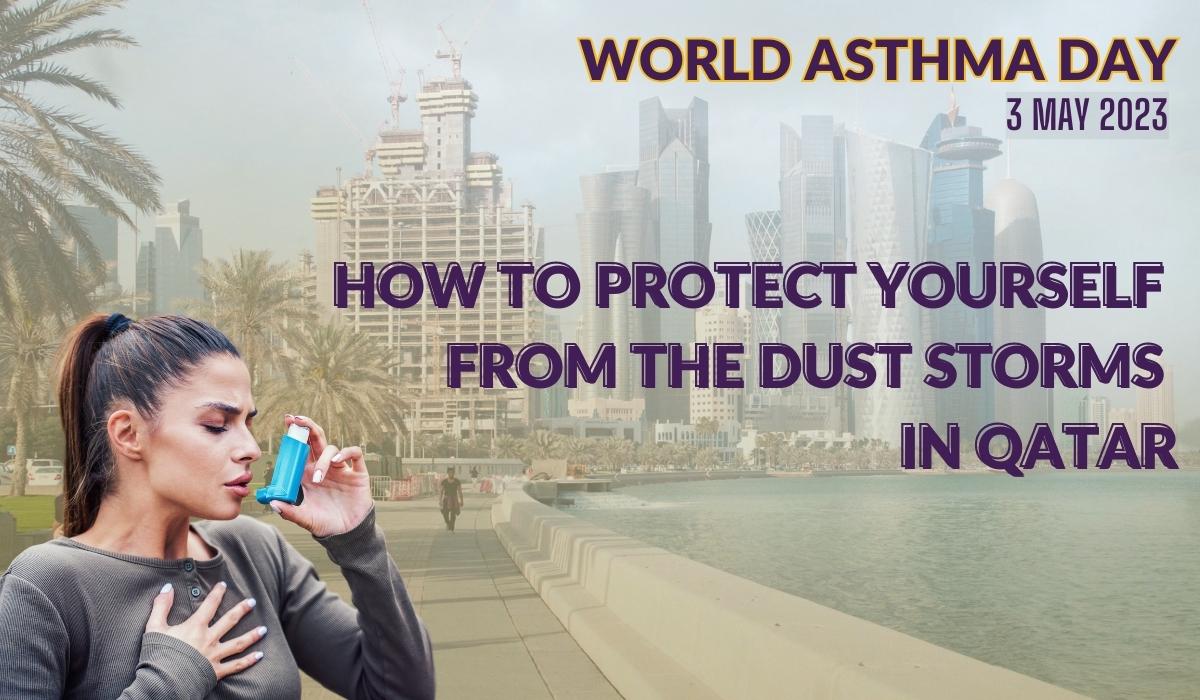 HOW TO PROTECT YOURSELF FROM THE DUST STORMS IN QATAR: World Asthma Day